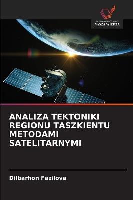 Analiza Tektoniki Regionu Taszkientu Metodami Satelitarnymi - Dilbarhon Fazilova - cover