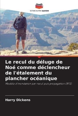Le recul du déluge de Noé comme déclencheur de l'étalement du plancher océanique - Harry Dickens - cover