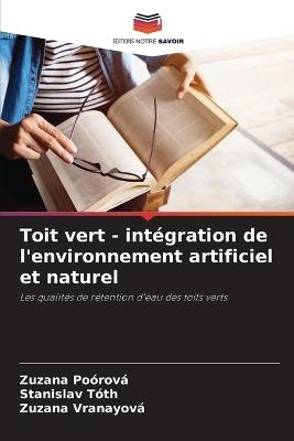 Toit vert - intégration de l'environnement artificiel et naturel - Zuzana Poórová,Stanislav Tóth,Zuzana Vranayová - cover