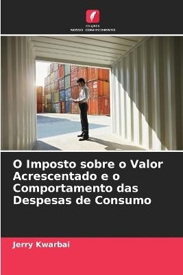 O Imposto sobre o Valor Acrescentado e o Comportamento das Despesas de Consumo - Jerry Kwarbai - cover