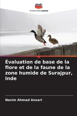 Évaluation de base de la flore et de la faune de la zone humide de Surajpur, Inde - Nasim Ahmad Ansari - cover