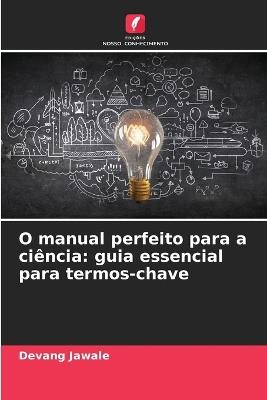O manual perfeito para a ciência: guia essencial para termos-chave - Devang Jawale - cover