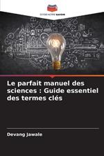 Le parfait manuel des sciences: Guide essentiel des termes clés