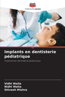 Implants en dentisterie pédiatrique - Vidhi Walia,Nidhi Walia,Shivesh Mishra - cover