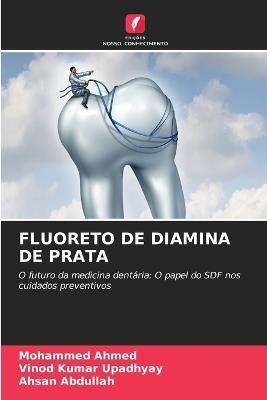 Fluoreto de Diamina de Prata - Mohammed Ahmed,Vinod Kumar Upadhyay,Ahsan Abdullah - cover