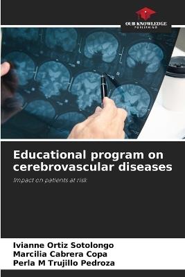 Educational program on cerebrovascular diseases - Ivianne Ortiz Sotolongo,Marcilia Cabrera Copa,Perla M Trujillo Pedroza - cover