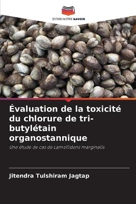 Évaluation de la toxicité du chlorure de tri-butylétain organostannique - Jitendra Tulshiram Jagtap - cover