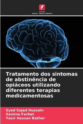 Tratamento dos sintomas de abstinência de opiáceos utilizando diferentes terapias medicamentosas - Syed Sajad Hussain,Samina Farhat,Yasir Hassan Rather - cover