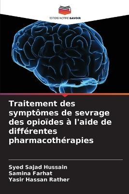 Traitement des symptômes de sevrage des opioïdes à l'aide de différentes pharmacothérapies - Syed Sajad Hussain,Samina Farhat,Yasir Hassan Rather - cover