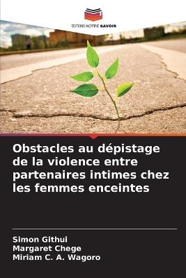 Obstacles au dépistage de la violence entre partenaires intimes chez les femmes enceintes - Simon Githui,Margaret Chege,Miriam C a Wagoro - cover