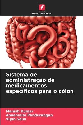 Sistema de administração de medicamentos específicos para o cólon - Manish Kumar,Annamalai Pandurangan,Vipin Saini - cover