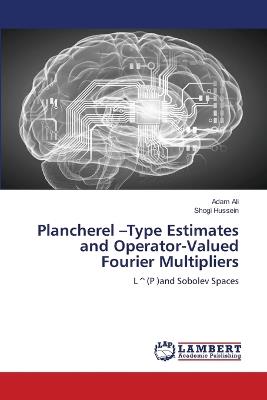 Plancherel -Type Estimates and Operator-Valued Fourier Multipliers - Adam Ali,Shogi Hussein - cover