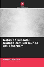 Notas do subsolo: Diálogo com um mundo em desordem