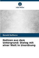 Notizen aus dem Untergrund: Dialog mit einer Welt in Unordnung