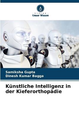 Künstliche Intelligenz in der Kieferorthopädie - Samiksha Gupta,Dinesh Kumar Bagga - cover