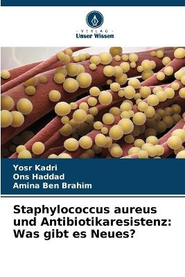 Staphylococcus aureus und Antibiotikaresistenz: Was gibt es Neues? - Yosr Kadri,Ons Haddad,Amina Ben Brahim - cover
