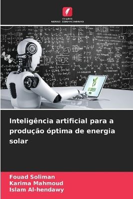 Inteligência artificial para a produção óptima de energia solar - Fouad Soliman,Karima Mahmoud,Islam Al-Hendawy - cover