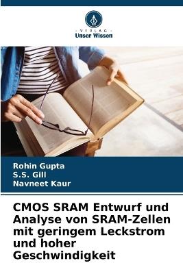 CMOS SRAM Entwurf und Analyse von SRAM-Zellen mit geringem Leckstrom und hoher Geschwindigkeit - Rohin Gupta,S S Gill,Navneet Kaur - cover