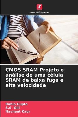 CMOS SRAM Projeto e análise de uma célula SRAM de baixa fuga e alta velocidade - Rohin Gupta,S S Gill,Navneet Kaur - cover