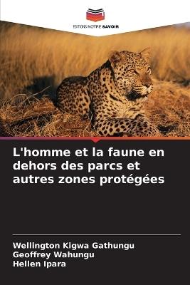 L'homme et la faune en dehors des parcs et autres zones protégées - Wellington Kigwa Gathungu,Geoffrey Wahungu,Hellen Ipara - cover