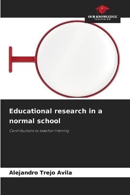 Educational research in a normal school - Alejandro Trejo Ávila - cover