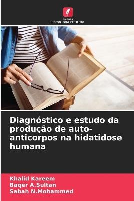 Diagnóstico e estudo da produção de auto-anticorpos na hidatidose humana - Khalid Kareem,Baqer A Sultan,Sabah N Mohammed - cover