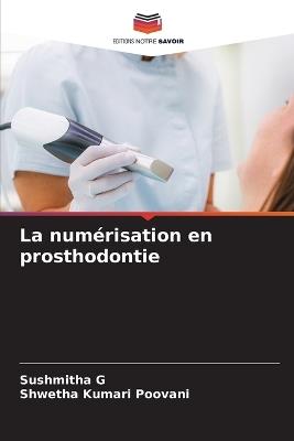 La numérisation en prosthodontie - Sushmitha G,Shwetha Kumari Poovani - cover