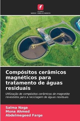 Compósitos cerâmicos magnéticos para tratamento de águas residuais - Salma Naga,Mona Ahmed,Abdelmegeed Farge - cover