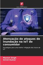 Atenuação de ataques de inundação na IoT do consumidor
