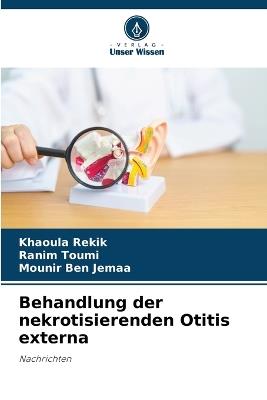 Behandlung der nekrotisierenden Otitis externa - Khaoula Rekik,Ranim Toumi,Mounir Ben Jemaa - cover