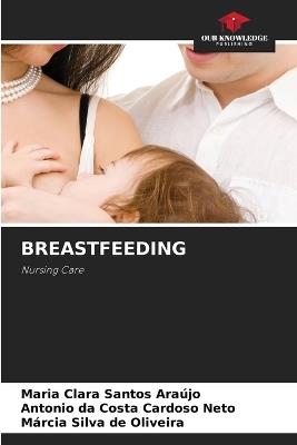 Breastfeeding - Maria Clara Santos Araújo,Antonio Da Costa Cardoso Neto,Márcia Silva de Oliveira - cover