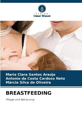 Breastfeeding - Maria Clara Santos Araújo,Antonio Da Costa Cardoso Neto,Márcia Silva de Oliveira - cover