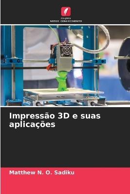 Impressão 3D e suas aplicações - Matthew N O Sadiku - cover
