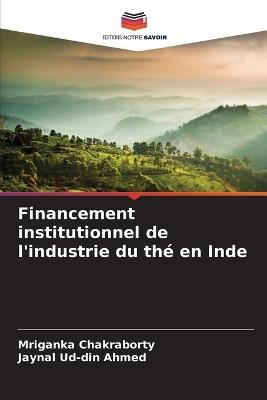 Financement institutionnel de l'industrie du thé en Inde - Mriganka Chakraborty,Jaynal Ud-Din Ahmed - cover