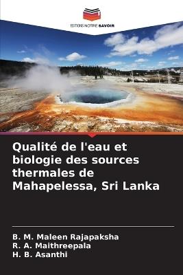 Qualité de l'eau et biologie des sources thermales de Mahapelessa, Sri Lanka - B M Maleen Rajapaksha,R A Maithreepala,H B Asanthi - cover
