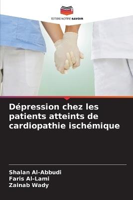 Dépression chez les patients atteints de cardiopathie ischémique - Shalan Al-Abbudi,Faris Al-Lami,Zainab Wady - cover