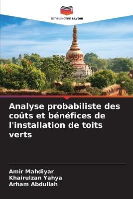 Analyse probabiliste des coûts et bénéfices de l'installation de toits verts - Amir Mahdiyar,Khairulzan Yahya,Arham Abdullah - cover