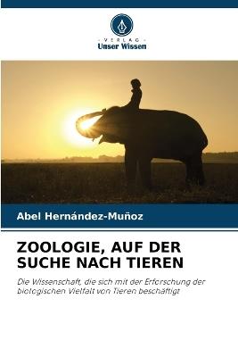 Zoologie, Auf Der Suche Nach Tieren - Abel Hernández-Muñoz - cover