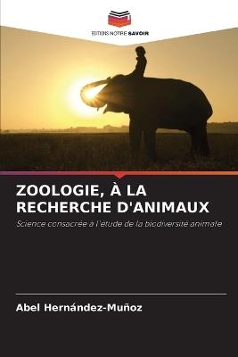 Zoologie, À La Recherche d'Animaux - Abel Hernández-Muñoz - cover