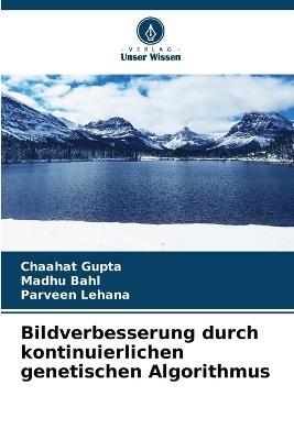 Bildverbesserung durch kontinuierlichen genetischen Algorithmus - Chaahat Gupta,Madhu Bahl,Parveen Lehana - cover