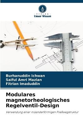 Modulares magnetorheologisches Regelventil-Design - Burhanuddin Ichwan,Saiful Amri Mazlan,Fitrian Imaduddin - cover