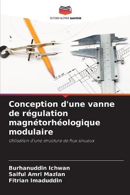 Conception d'une vanne de régulation magnétorhéologique modulaire - Burhanuddin Ichwan,Saiful Amri Mazlan,Fitrian Imaduddin - cover