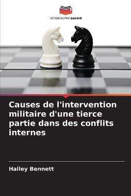 Causes de l'intervention militaire d'une tierce partie dans des conflits internes - Hailey Bennett - cover