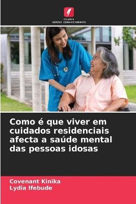 Como é que viver em cuidados residenciais afecta a saúde mental das pessoas idosas - Covenant Kinika,Lydia Ifebude - cover