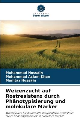 Weizenzucht auf Rostresistenz durch Phänotypisierung und molekulare Marker - Muhammad Hussain,Muhammad Aslam Khan,Mumtaz Hussain - cover