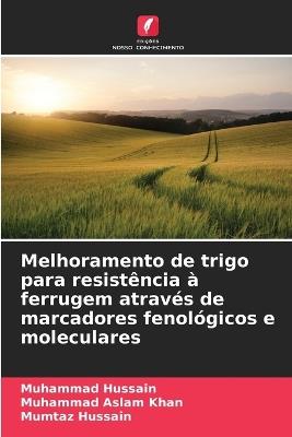 Melhoramento de trigo para resistência à ferrugem através de marcadores fenológicos e moleculares - Muhammad Hussain,Muhammad Aslam Khan,Mumtaz Hussain - cover
