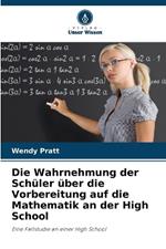 Die Wahrnehmung der Schüler über die Vorbereitung auf die Mathematik an der High School