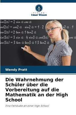 Die Wahrnehmung der Schüler über die Vorbereitung auf die Mathematik an der High School - Wendy Pratt - cover