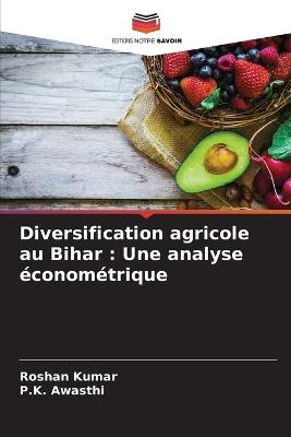 Diversification agricole au Bihar: Une analyse économétrique - Roshan Kumar,P K Awasthi - cover