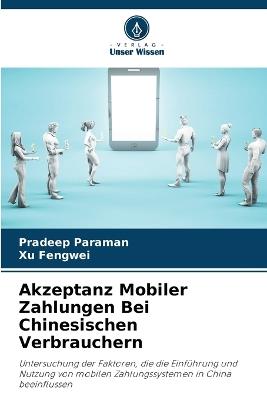 Akzeptanz Mobiler Zahlungen Bei Chinesischen Verbrauchern - Pradeep Paraman,Xu Fengwei - cover